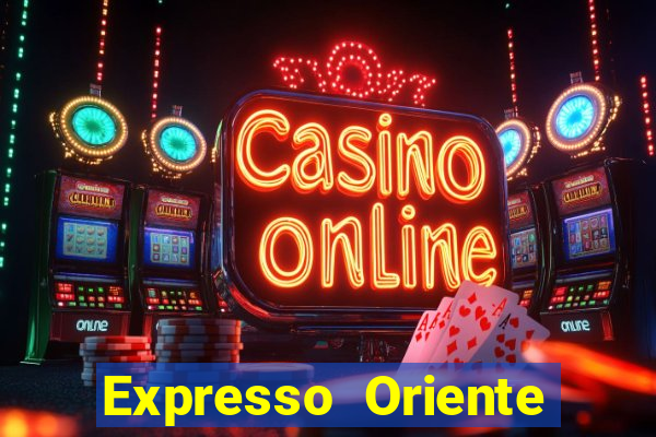 Expresso Oriente rota atual